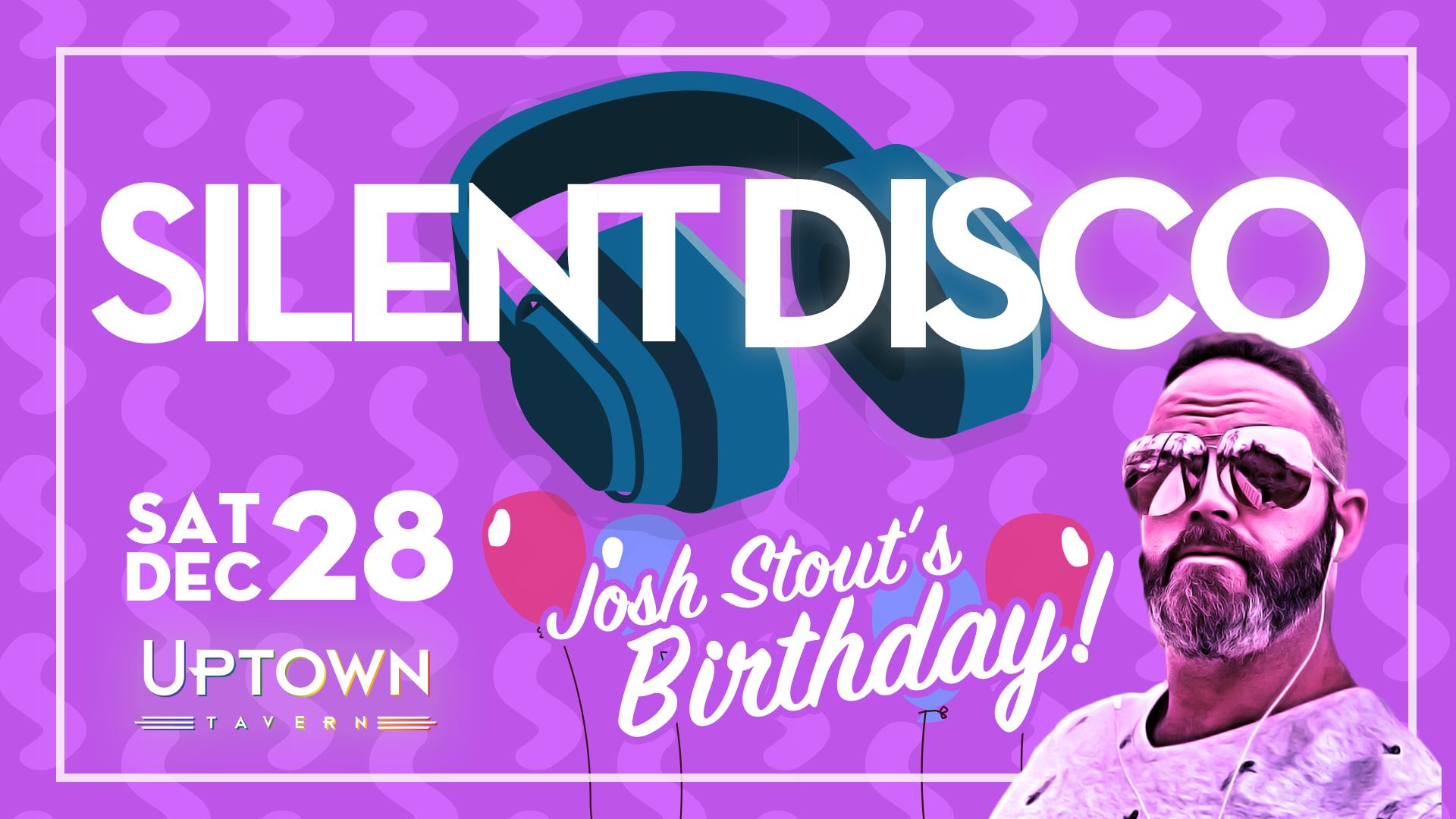 Silent Disco: The Josh Stout Birthday Edition!